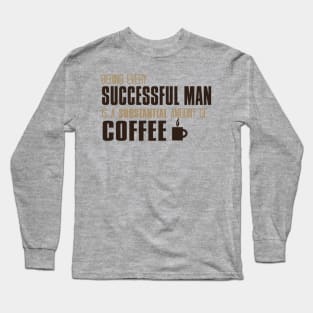 Behind Every Successful Man Is A Substantial Amount Of Coffee Long Sleeve T-Shirt